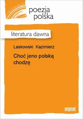 Choć jeno polską chodzę - Kazimierz Laskowski