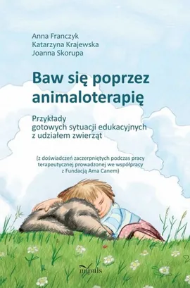 Baw się poprzez animaloterapię - Anna Franczyk, Joanna Skorupa, Katarzyna Krajewska