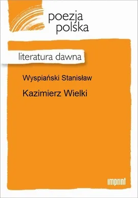 Kazimierz Wielki - Stanisław Wyspiański