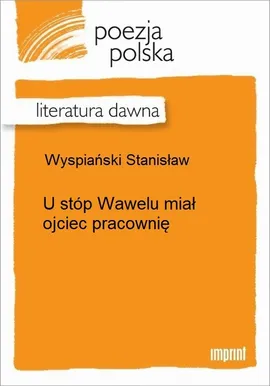 U stóp Wawelu miał ojciec pracownię - Stanisław Wyspiański