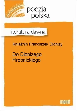 Do Dionizego Hrebnickiego - Franciszek Dionizy Kniaźnin