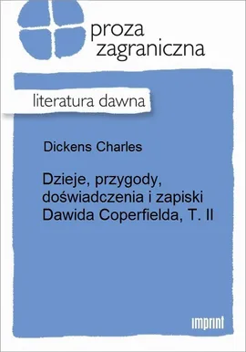 Dzieje, przygody, doświadczenia i zapiski Dawida Coperfielda, T. II - Charles Dickens