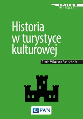 Historia w turystyce kulturowej - Armin Mikos Von Rohrscheidt