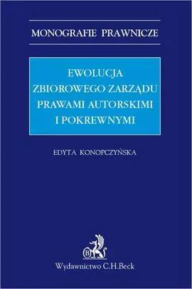 Ewolucja zbiorowego zarządu prawami autorskimi i pokrewnymi - Edyta Konopczyńska