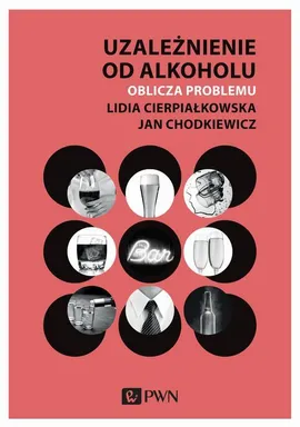 Uzależnienie od alkoholu. Oblicza problemu - Jan Chodkiewicz, Lidia Cierpiałkowska