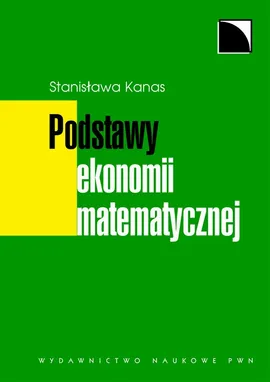 Podstawy ekonomii matematycznej - Stanisława Kanas