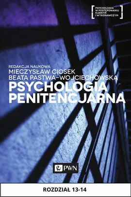 Psychologia penitencjarna. Rozdział 13-14 - Andrzej Piotrowski, Elżbieta Chęcińska, Henryk Machel