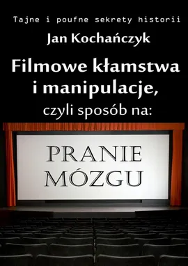 Filmowe kłamstwa i manipulacje - Jan Kochańczyk