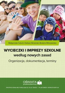 Wycieczki i imprezy szkolne według nowych zasad - Bożena Winczewska, Dariusz Skrzyński, Małgorzata Celuch