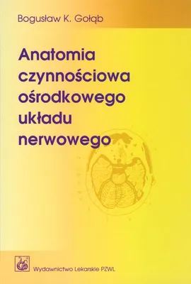 Anatomia czynnościowa ośrodkowego układu nerwowego - Bogusław Gołąb, Kazimierz Jędrzejewski