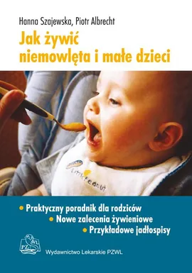 Jak żywić niemowlęta i małe dzieci - Hanna Szajewska, Piotr Albrecht