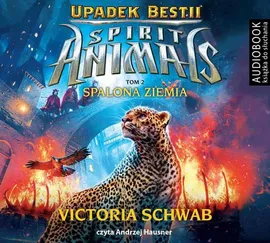 Spirit Animals. Upadek Bestii. Tom 2. Spalona Ziemia - Victoria Schwab