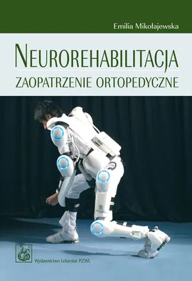 Neurorehabilitacja. Zaopatrzenie ortopedyczne - Emilia Mikołajewska