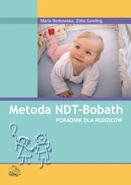Metoda NDT Bobath. Poradnik dla rodziców - Maria Borkowska, Zofia Szwiling