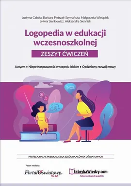 Logopedia w edukacji wczesnoszkolnej Zeszyt ćwiczeń - Justyna Cabała, Barbara Pietrzak-Szymańska, Małgor Sienniak