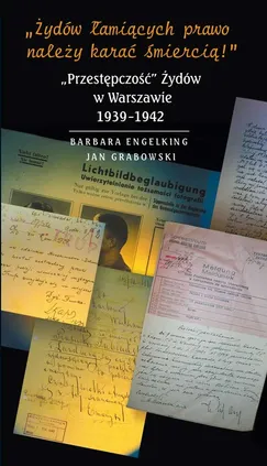 Żydów łamiących prawo należy karać śmiercią - Barbara Engelking, Dariusz Libionka