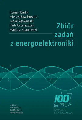 Zbiór zadań z energoelektroniki - Jacek Rąbkowski, Mariusz Zdanowski, Mieczysław Nowak, Piotr Grzejszczak, Roman Barlik