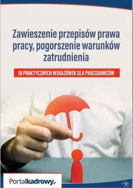 Zawieszenie przepisów prawa pracy, pogorszenie warunków zatrudnienia - 18 PRAKTYCZNYCH WSKAZÓWEK DLA PRACODAWCÓW - Rafał Krawczyk