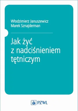 Jak żyć z nadciśnieniem tętniczym - Marek Sznajderman, Włodzimierz Januszewicz