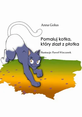 Pomaluj kotka, który zlazł z płotka - Anna Golus