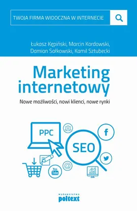 Twoja firma widoczna w internecie Marketing internetowy - Damian Sałkowski, Kamil Sztubecki, Łukasz Kępiński, Marcin Kordowski