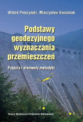 Podstawy geodezyjnego wyznaczania przemieszczeń. Pojęcia i elementy metodyki - Mieczysław Kwaśnik, Witold Prószyński