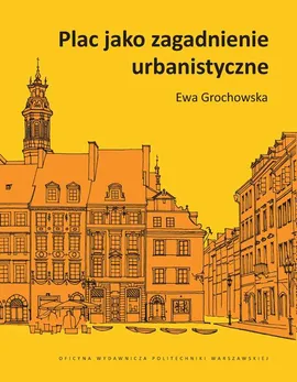 Plac jako zagadnienie urbanistyczne - Ewa Grochowska