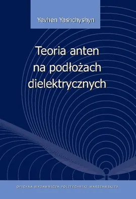 Teoria anten na podłożach dielektrycznych - Yevhen Yashchyshyn