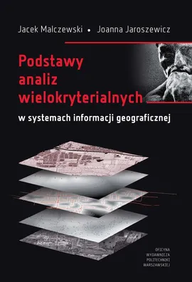 Podstawy analiz wielokryterialnych w systemach informacji geograficznej - Jacek Malczewski, Joanna Jaroszewicz
