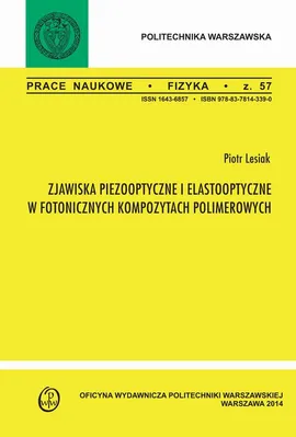 Zjawiska pizooptyczne i elastooptyczne w fotonicznych kompozytach polimerowych. Zeszyt "Fizyka" nr 57 - Piotr Lesiak
