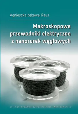 Makroskopowe przewodniki elektryczne z nanorurek węglowych - Agnieszka Łękawa-Raus