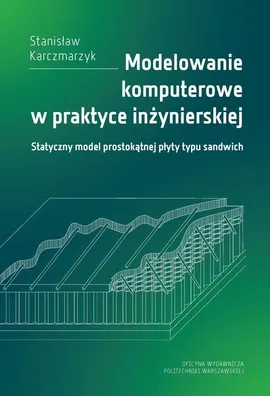 Modelowanie komputerowe w praktyce inżynierskiej. Statyczny model prostokątnej płyty typu sandwich - Stanisław Karczmarzyk