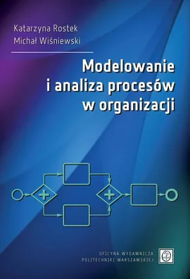 Modelowanie i analiza procesów w organizacji - Katarzyna Rostek, Michał Wiśniewski