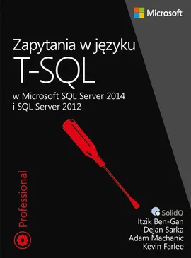 Zapytania w języku T-SQL - Adam Machanic, Dejan Sarka, Itzik Ben-Gan, Kevin Farlee