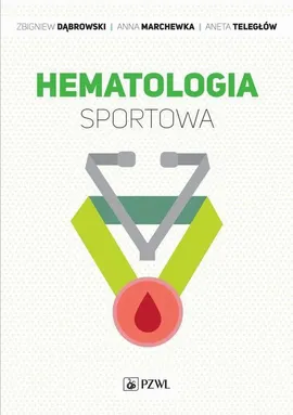 Hematologia sportowa - Aneta Teległów, Anna Marchewka, Zbigniew Dąbrowski