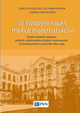 W świątyni nauki, mekce matematyków - Danuta Ciesielska, Lech Maligranda, Joanna Zwierzyńska