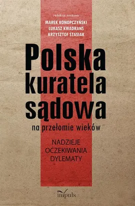 Polska kuratela sądowa na przełomie wieków - Krzysztof Stasiak, Łukasz Kwadrans, Marek Konopczyński