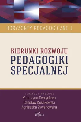 Kierunki rozwoju pedagogiki specjalnej - Agnieszka Żywanowska, Ćwirynkało Katarzyna, Czesław Kosakowski