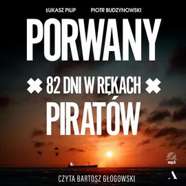 Porwany. 82 dni w rękach Piratów - Łukasz Pilip, Piotr Budzynowski