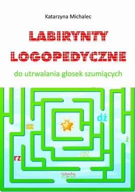 Labirynty logopedyczne do utrwalana głosek szumiących - Katarzyna Michalec