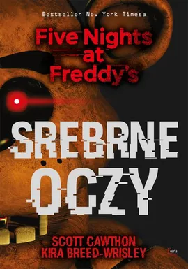 Srebrne oczy. Five Nights at Freddy’s - Kira Breed-Wrisley, Scott Cawthon