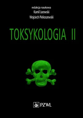 Toksykologia. TOM 2. Toksykologia szczegółowa i stosowana - Kamil Jurowski, Wojciech Piekoszewski