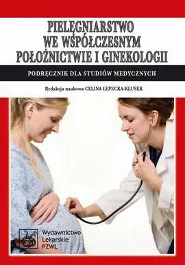 Pielęgniarstwo we współczesnym położnictwie i ginekologii. Podręcznik dla studiów medycznych