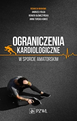Ograniczenia kardiologiczne w sporcie amatorskim - Andrzej Folga, Anna Turska-Kmieć, Renata Główczyńska