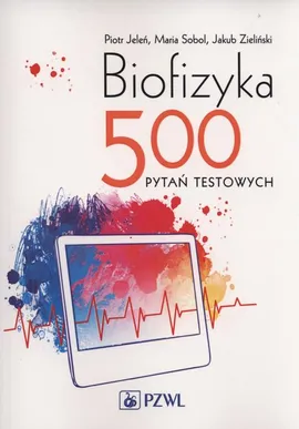 Biofizyka. 500 pytań testowych - Jakub Zieliński, Maria Sobol, Piotr Jeleń