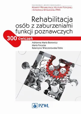 Rehabilitacja osób z zaburzeniami funkcji poznawczych - Adrianna Maria Borowicz, Katarzyna Wieczorowska-Tobis, Maria Forycka