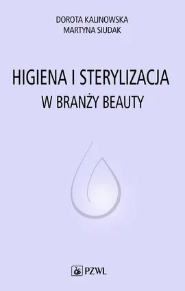 Higiena i sterylizacja w branży beauty - Dorota Kalinowska, Martyna Siudak