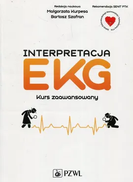 Interpretacja EKG. Kurs zaawansowany - Małgorzata Kurpesa, Bartosz Szafran