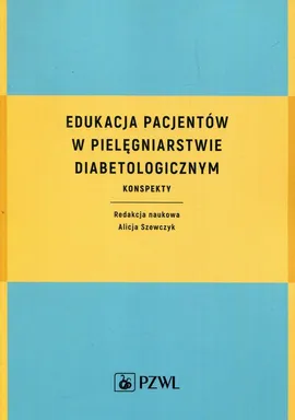 Edukacja pacjentów w pielęgniarstwie diabetologicznym - Alicja Szewczyk