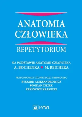Anatomia człowieka. Repetytorium - prof. dr hab. n. med. Bogdan Ciszek, Prof. dr hab. n. med. Ryszard Aleksandrowicz, Prof. Krzysztof Krasucki
